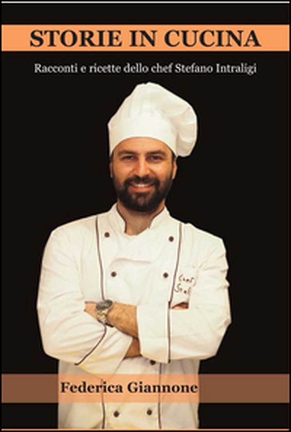 Storie in cucina. Racconti e ricette dello chef Stefano Intraligi - Librerie.coop Storie in cucina. Racconti e ricette dello chef Stefano Intraligi - Librerie.coop