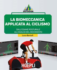La biomeccanica applicata al ciclismo. Dall'esame posturale all'analisi del movimento - Librerie.coop