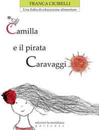 Camilla e il pirata Caravaggio. Una fiaba di educazione alimentare - Librerie.coop