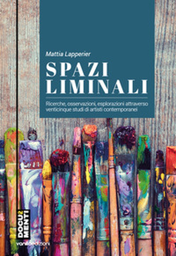 Spazi liminali. Ricerche, osservazioni, esplorazioni attraverso venticinque studi di artisti contemporanei - Librerie.coop Spazi liminali. Ricerche, osservazioni, esplorazioni attraverso venticinque studi di artisti contemporanei - Librerie.coop