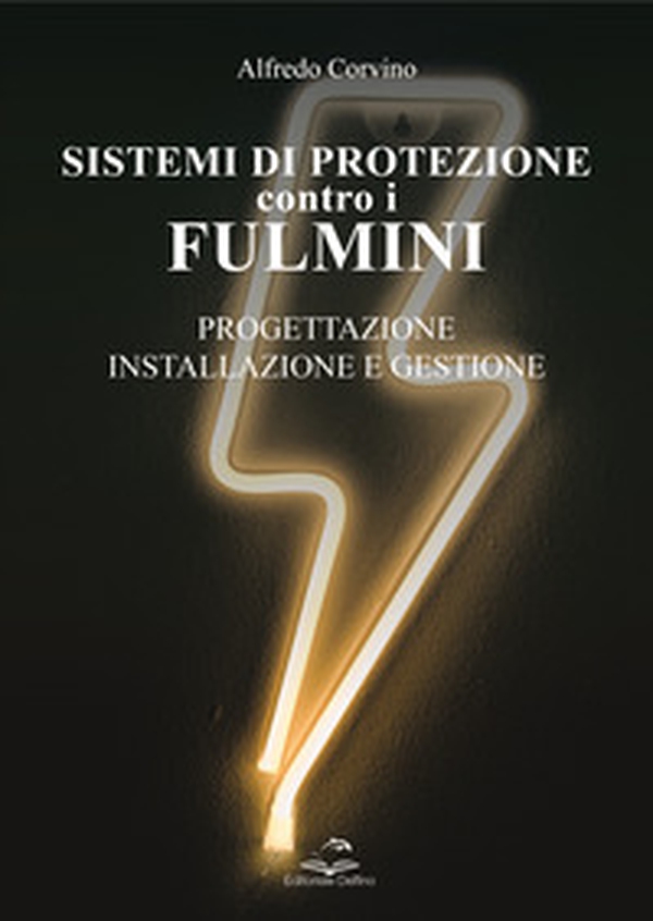 Sistemi di protezione contro i fulmini. Progettazione, installazione e gestione - Librerie.coop Sistemi di protezione contro i fulmini. Progettazione, installazione e gestione - Librerie.coop