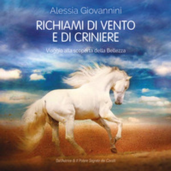 Richiami di vento e di criniere. Viaggio alla scoperta della bellezza - Librerie.coop Richiami di vento e di criniere. Viaggio alla scoperta della bellezza - Librerie.coop
