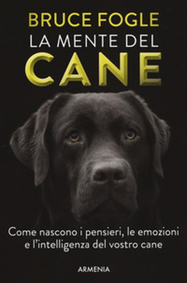 La mente del cane. Come nascono i pensieri, le emozioni e l'intelligenza del vostro cane - Librerie.coop La mente del cane. Come nascono i pensieri, le emozioni e l'intelligenza del vostro cane - Librerie.coop