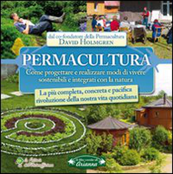 Permacultura. Come progettare e realizzare modi di vivere sostenibili e integrati con la natura - Librerie.coop Permacultura. Come progettare e realizzare modi di vivere sostenibili e integrati con la natura - Librerie.coop