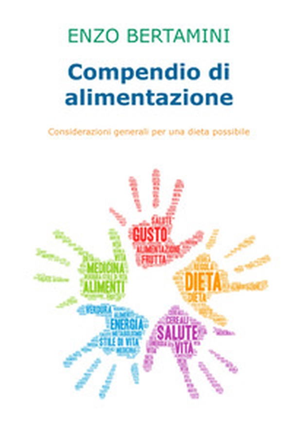 Compendio di alimentazione. Considerazioni generali per una dieta possibile - Librerie.coop Compendio di alimentazione. Considerazioni generali per una dieta possibile - Librerie.coop