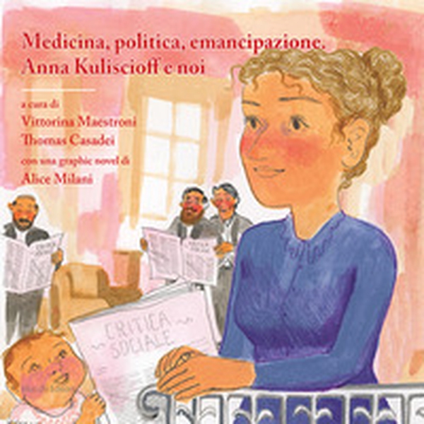 Medicina, politica, emancipazione. Anna Kuliscioff e noi. Con una graphic novel - Librerie.coop Medicina, politica, emancipazione. Anna Kuliscioff e noi. Con una graphic novel - Librerie.coop