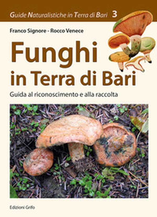 Funghi in Terra di Bari. Guida al riconoscimento e alla raccolta - Librerie.coop Funghi in Terra di Bari. Guida al riconoscimento e alla raccolta - Librerie.coop
