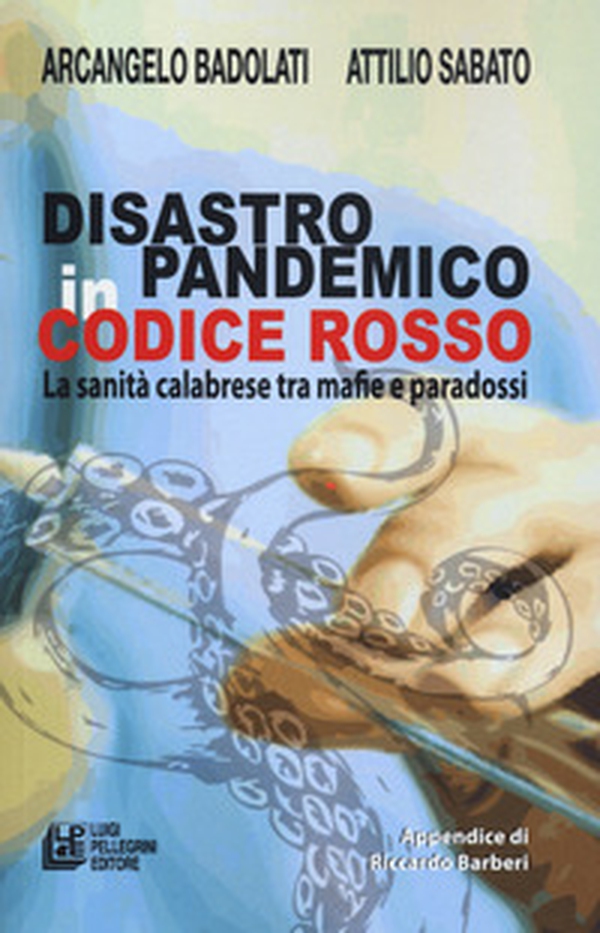 Disastro pandemico in codice rosso. La sanità calabrese tra mafie e paradossi - Librerie.coop Disastro pandemico in codice rosso. La sanità calabrese tra mafie e paradossi - Librerie.coop
