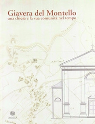 Giavera del Montello. Una chiesa e la sua comunità nel tempo - Librerie.coop