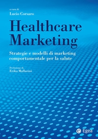 Healthcare marketing. Strategie e modelli di marketing comportamentale per la salute - Librerie.coop