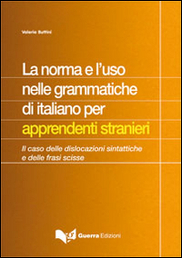 La norma e l'uso nelle grammatiche di italiano per apprendisti stranieri. Il caso delle dislocazioni sintattiche e delle frasi scisse - Librerie.coop La norma e l'uso nelle grammatiche di italiano per apprendisti stranieri. Il caso delle dislocazioni sintattiche e delle frasi scisse - Librerie.coop