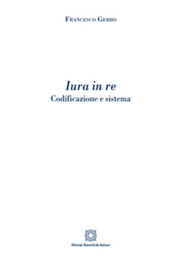 Iura in re. Codificazione e sistema - Librerie.coop Iura in re. Codificazione e sistema - Librerie.coop