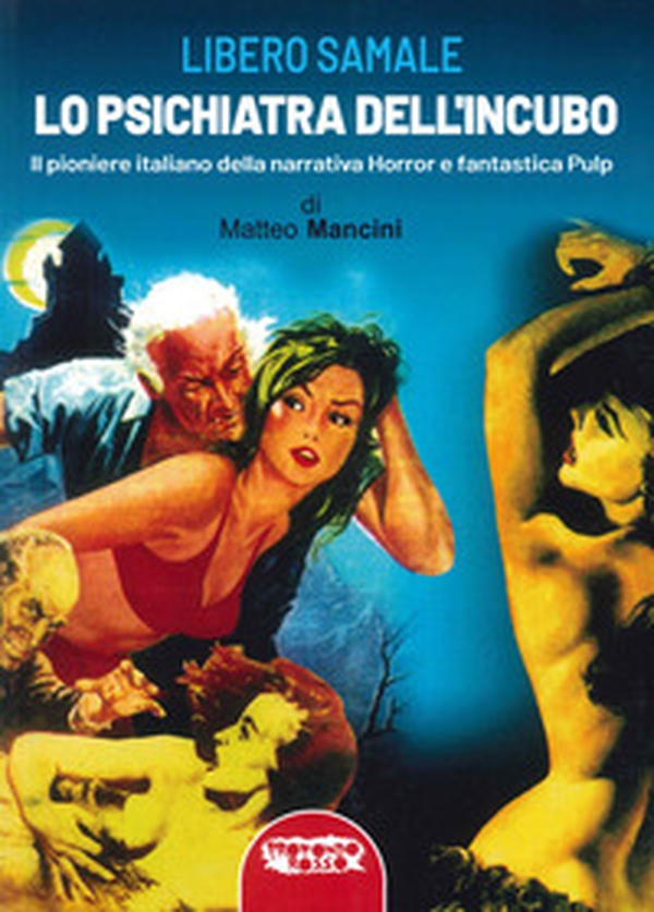 Libero Samale, lo psichiatra dell'incubo. Il pioniere italiano della narrativa fantastica e pulp - Librerie.coop Libero Samale, lo psichiatra dell'incubo. Il pioniere italiano della narrativa fantastica e pulp - Librerie.coop