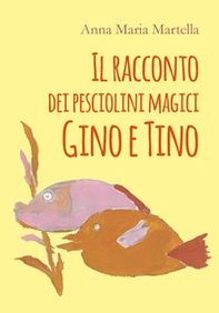 Il racconto dei pesciolini magici Gino e Tino - Librerie.coop