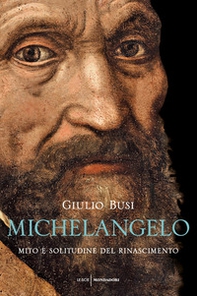 Michelangelo. Mito e solitudine del Rinascimento - Librerie.coop