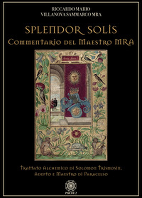 Splendor solis. Commentario del maestro MRA. Trattato alchemico di Solomon Trismosin, adepto e maestro di Paracelso - Librerie.coop Splendor solis. Commentario del maestro MRA. Trattato alchemico di Solomon Trismosin, adepto e maestro di Paracelso - Librerie.coop