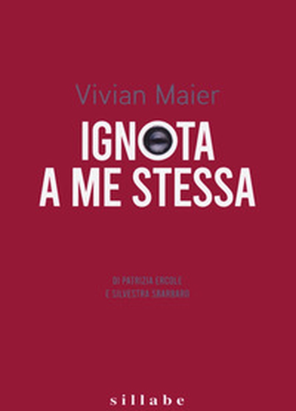 Vivian Maier. Ignota a me stessa-Unknown to myself - Librerie.coop Vivian Maier. Ignota a me stessa-Unknown to myself - Librerie.coop