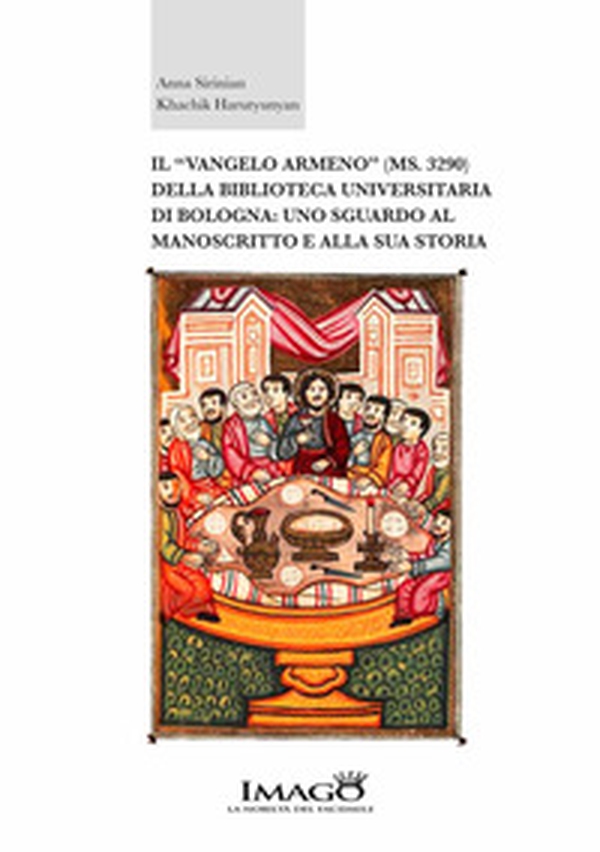 Il «vangelo armeno» (ms.3290) della biblioteca universitaria di bologna: uno sguardo al manoscritto e alla sua storia - Librerie.coop Il «vangelo armeno» (ms.3290) della biblioteca universitaria di bologna: uno sguardo al manoscritto e alla sua storia - Librerie.coop