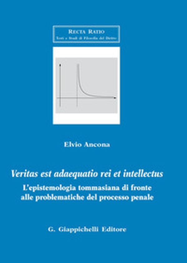Veritas est adaequatio rei et intellectus. L'epistemologia tommasiana di fronte alle problematiche del processo penale - Librerie.coop Veritas est adaequatio rei et intellectus. L'epistemologia tommasiana di fronte alle problematiche del processo penale - Librerie.coop