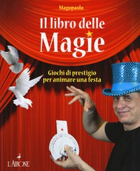 Il libro delle magie. Giochi di prestigio per animare una festa - Librerie.coop