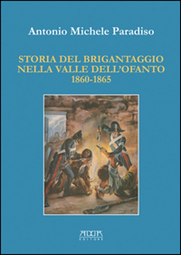 Storia del brigantaggio nella valle dell'Ofanto 1860-1865 - Librerie.coop Storia del brigantaggio nella valle dell'Ofanto 1860-1865 - Librerie.coop