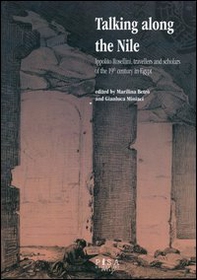 Talking along the Nile. Ippolito Rossellini, travellers and scholars of the 19th century in Egypt. Proceedings of the International Conference... - Librerie.coop