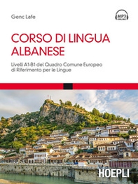 Corso di lingua albanese. Livelli A1-B1 del quadro comune europeo di riferimento per le lingue - Librerie.coop