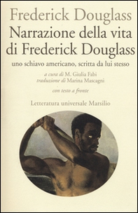 Narrazione della vita di Frederick Douglass, uno schiavo americano, scritta da lui stesso. Testo inglese a fronte - Librerie.coop