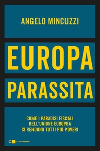 Europa parassita. Come i paradisi fiscali dell'Unione europea ci rendono tutti più poveri - Librerie.coop