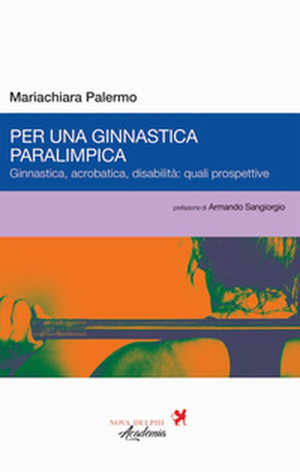Per una ginnastica paralimpica. Ginnastica, acrobatica, disabilità: quali prospettive - Librerie.coop Per una ginnastica paralimpica. Ginnastica, acrobatica, disabilità: quali prospettive - Librerie.coop