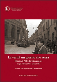 La verità un giorno che verrà. Diario di Alfredo Giovannini (Lugo, ottobre 1944 - aprile 1945) - Librerie.coop