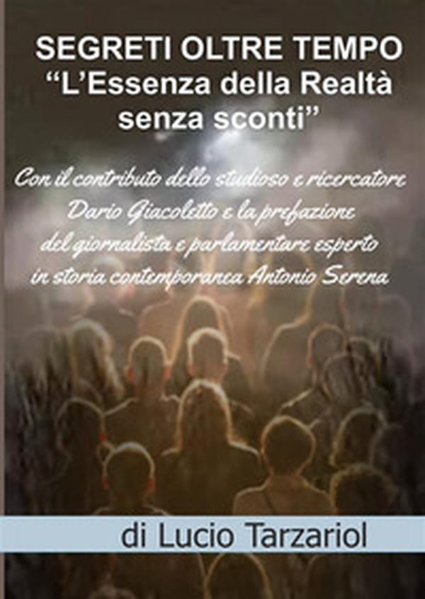 Segreti oltre tempo. L'essenza della realtà senza sconti - Librerie.coop Segreti oltre tempo. L'essenza della realtà senza sconti - Librerie.coop