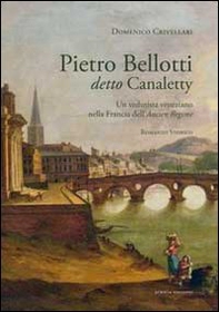 Pietro Belloti detto Canaletty. Un vedutista veneziano nella Francia dell'Ancien Regime - Librerie.coop