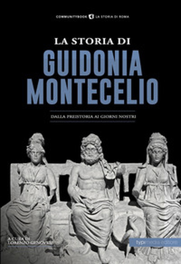 La storia di Guidonia Montecelio. Dalla preistoria ai giorni nostri - Librerie.coop La storia di Guidonia Montecelio. Dalla preistoria ai giorni nostri - Librerie.coop