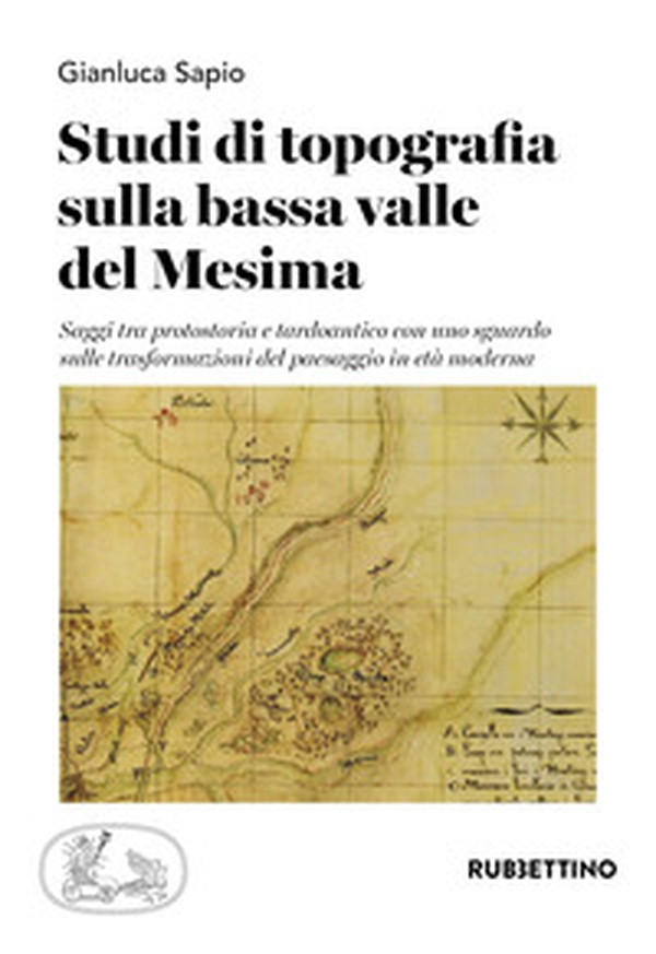 Studi di topografia sulla bassa valle del Mesima. Saggi tra protostoria e tardoantico con uno sguardo sulle trasformazioni del paesaggio in età moderna - Librerie.coop Studi di topografia sulla bassa valle del Mesima. Saggi tra protostoria e tardoantico con uno sguardo sulle trasformazioni del paesaggio in età moderna - Librerie.coop