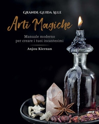 Grande guida alle arti magiche. Manuale moderno per creare i tuoi incantesimi - Librerie.coop