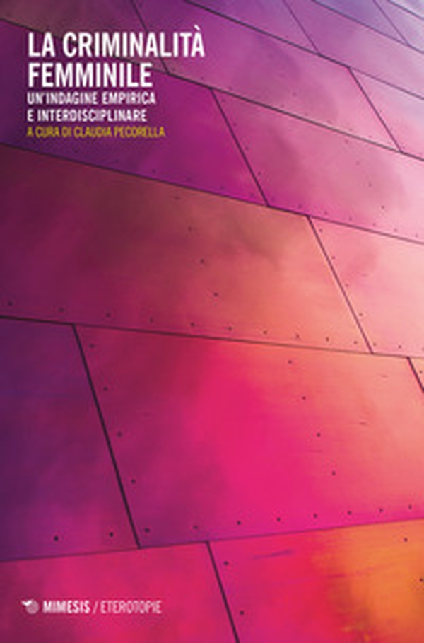 La criminalità femminile. Un'indagine empirica e interdisciplinare - Librerie.coop La criminalità femminile. Un'indagine empirica e interdisciplinare - Librerie.coop