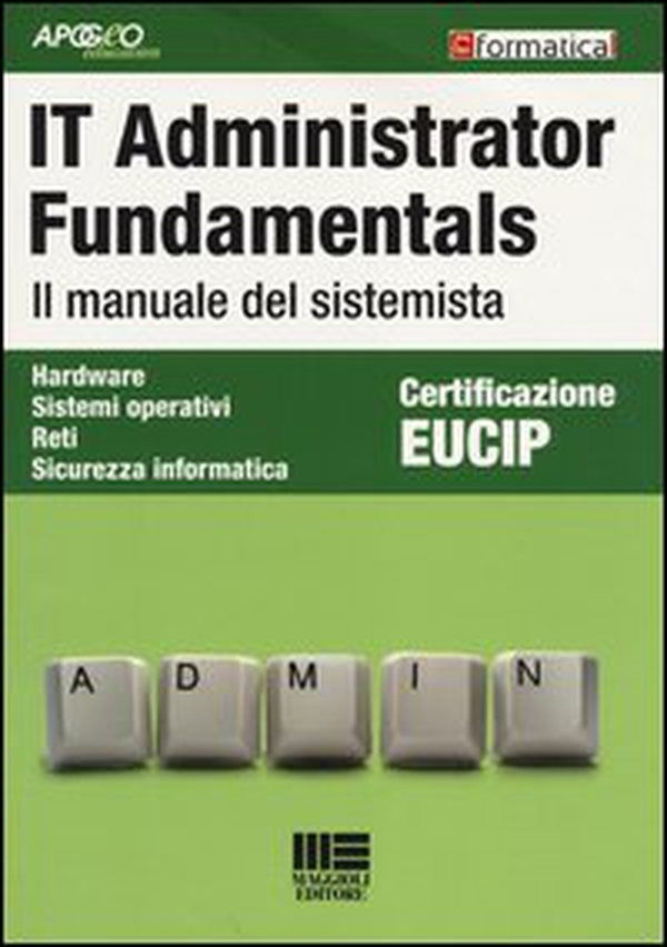 IT Administrator Fundamentals. Il manuale del sistemista - Librerie.coop IT Administrator Fundamentals. Il manuale del sistemista - Librerie.coop