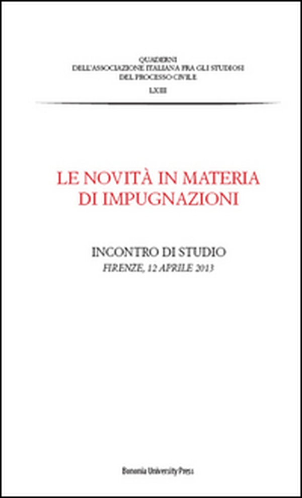 Le novità in materia di impugnazioni. Atti dell'Incontro di studio (Firenze, 12 aprile 2013) - Librerie.coop Le novità in materia di impugnazioni. Atti dell'Incontro di studio (Firenze, 12 aprile 2013) - Librerie.coop