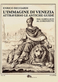 L'immagine di Venezia attraverso le antiche guide. Dal Sabellico al Lorenzetti - Librerie.coop