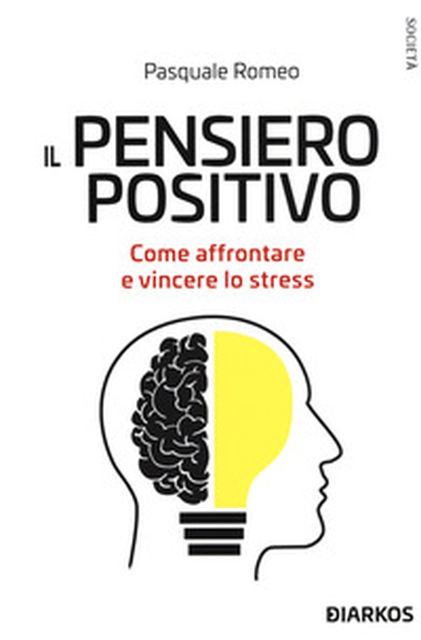 Il pensiero positivo. Come affrontare e vincere lo stress - Librerie.coop Il pensiero positivo. Come affrontare e vincere lo stress - Librerie.coop