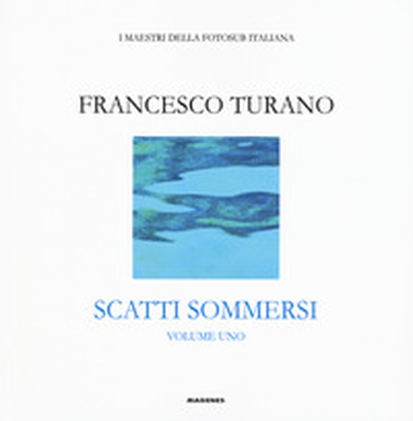 Scatti sommersi. I maestri della fotosub italiana - Librerie.coop Scatti sommersi. I maestri della fotosub italiana - Librerie.coop
