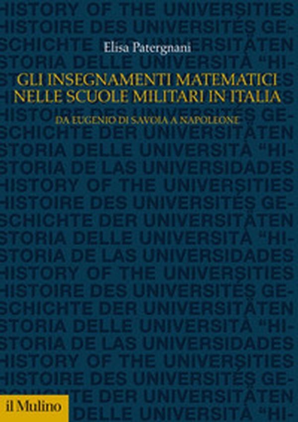 Gli insegnamenti matematici nelle Scuole militari in Italia. Da Eugenio di Savoia a Napoleone - Librerie.coop Gli insegnamenti matematici nelle Scuole militari in Italia. Da Eugenio di Savoia a Napoleone - Librerie.coop