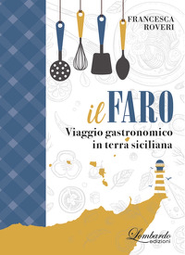 Il faro. Viaggio gastronomico in terra siciliana - Librerie.coop Il faro. Viaggio gastronomico in terra siciliana - Librerie.coop