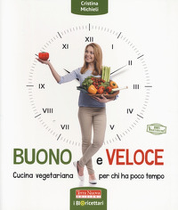 Buono e veloce. Cucina vegetariana per chi ha poco tempo - Librerie.coop Buono e veloce. Cucina vegetariana per chi ha poco tempo - Librerie.coop