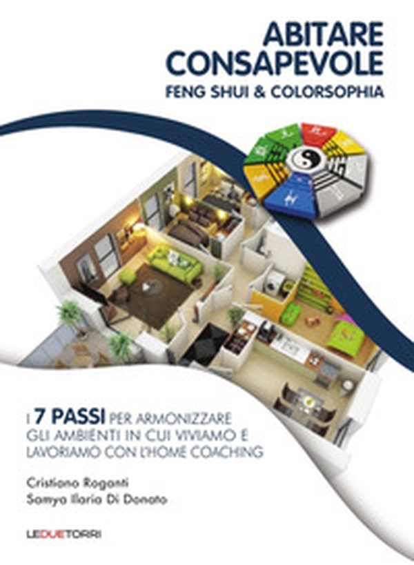 Abitare consapevole. Feng shui & colorsophia. I 7 passi per armonizzare gli ambienti in cui viviamo e lavoriamo con l'home coaching - Librerie.coop Abitare consapevole. Feng shui & colorsophia. I 7 passi per armonizzare gli ambienti in cui viviamo e lavoriamo con l'home coaching - Librerie.coop