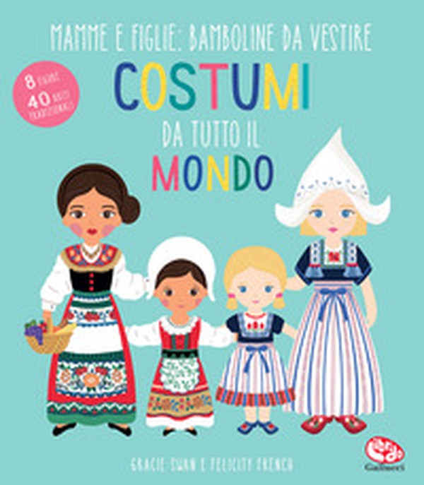 Costumi da tutto il mondo. Mamme e figlie: bamboline da vestire - Librerie.coop Costumi da tutto il mondo. Mamme e figlie: bamboline da vestire - Librerie.coop