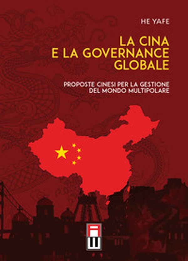La Cina e la governance globale. Proposte cinesi per la gestione del mondo multipolare - Librerie.coop La Cina e la governance globale. Proposte cinesi per la gestione del mondo multipolare - Librerie.coop