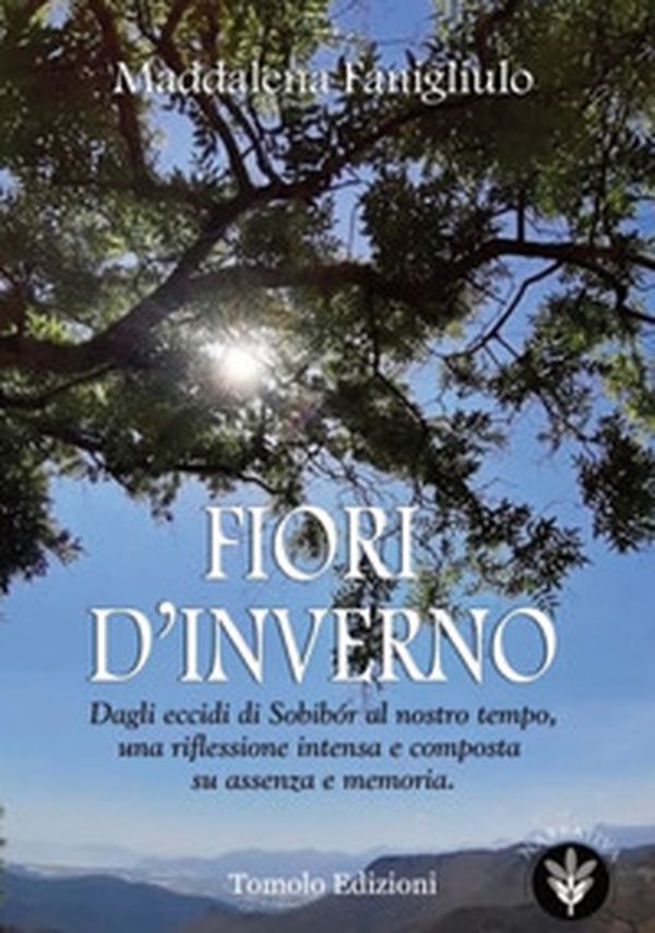 Fiori d'inverno. Dagli eccidi di Sobibór al nostro tempo, una riflessione intensa e composta su assenza e memoria - Librerie.coop Fiori d'inverno. Dagli eccidi di Sobibór al nostro tempo, una riflessione intensa e composta su assenza e memoria - Librerie.coop