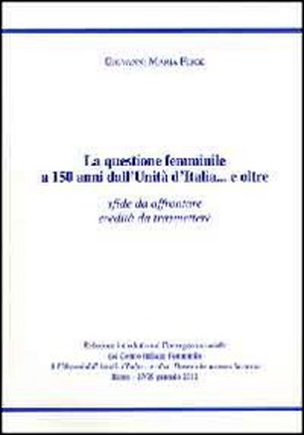 La questione femminile a 150 anni dall'unità d'Italia... e oltre. Sfide da affrontare, eredità da trasmettere - Librerie.coop La questione femminile a 150 anni dall'unità d'Italia... e oltre. Sfide da affrontare, eredità da trasmettere - Librerie.coop